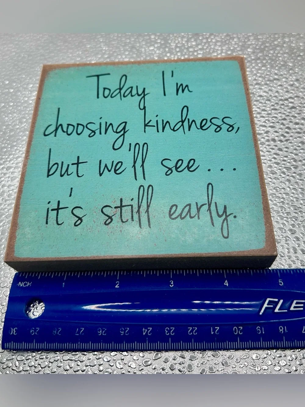Turquoise Wooden Sign Choosing Kindness But It’s Still Early 5”x5”